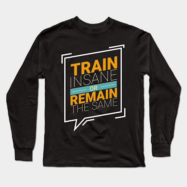 Train Insane Or Stay The Same Workout Motivation Long Sleeve T-Shirt by Foxxy Merch